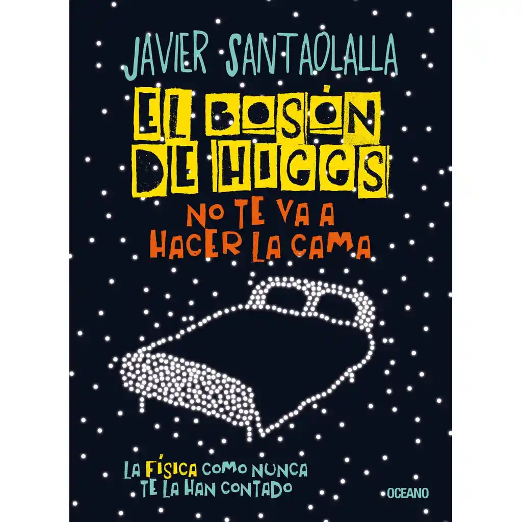 El Boson de Higgs no Te va a Hacer la Cama - Javier Santaolalla
