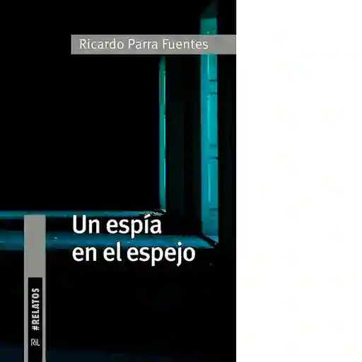 Un Espía en el Espejo - Parra Fuentes Ricardo