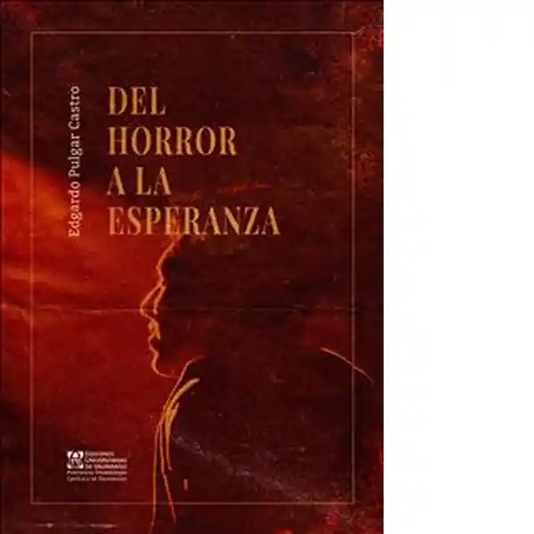 Del Horror a la Esperanza - Pulgar Castro Edgardo