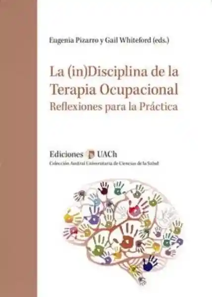 La (In)Disciplina de la Terapia Ocupacional - Pizarro Eugenia