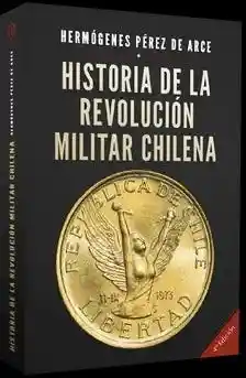 Historia de la Revolución Militar Chilena 1973-1990