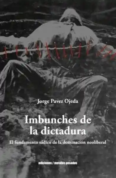 Imbunches de la Dictadura - Pavez Ojeda Jorge