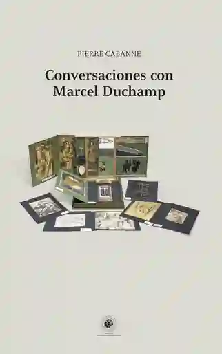 Conversaciones Con Marcel Duchamp - Cabanne Pierre