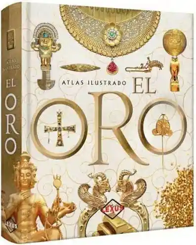 El Oro Atlas Ilustrado - Lexus Editores