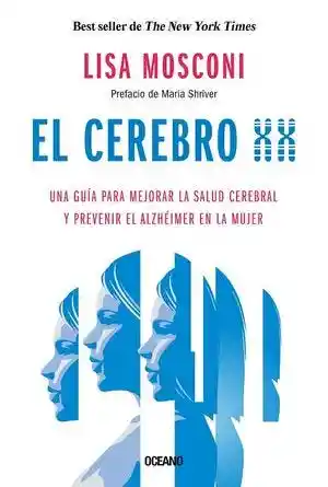 El Cerebro Xx, Una Guía Para Mejorar La Salud Cerebral Y Prevenir El Alzheimer En La Mujer