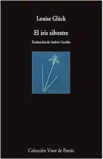 El Iris Silvestre - Gluck Louise