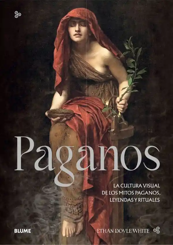 Paganos. La Cultura Visual De Los Mitos Paganos, Leyendas Y Rituales