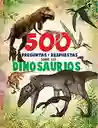 500 Preguntas Y Respuestas - Sobre Los Dinosaurios