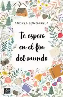 Te Espero en el Fin Del Mundo - Longarella Andrea