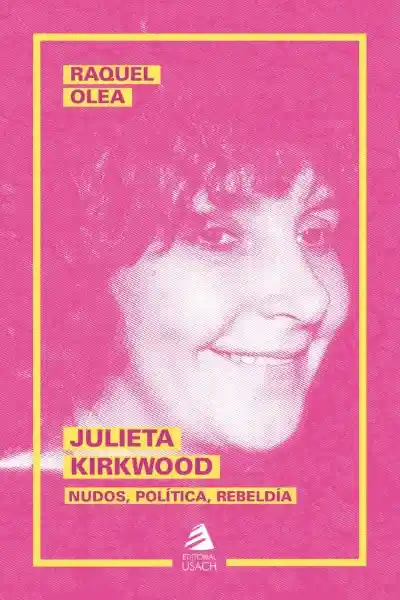 Julieta Kirkwood. Nudos Política Rebeldia - Olea Raquel