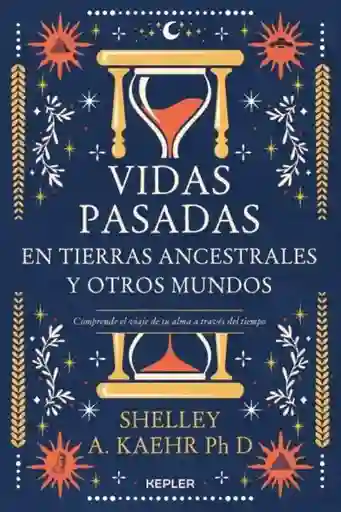 Vidas Pasadas en Tierras Ancestrales y Otros Mundos