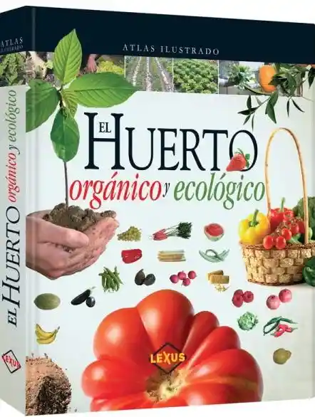 Atlas Ilustrado el Huerto Orgánico y Ecológico