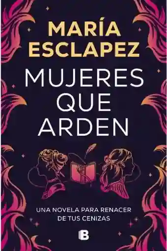 Mujeres Que Arden - Esclápez Cartagena María