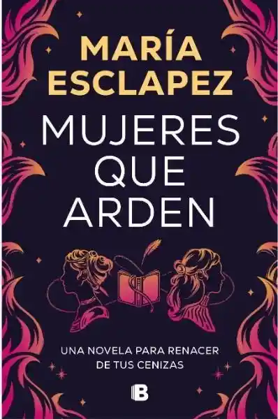 Mujeres Que Arden - Esclápez Cartagena María