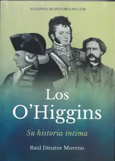 Los O'higgins. Su Historia Íntima