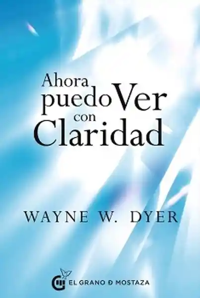 Ahora Puedo Ver Con Claridad - Dyer Wayne W.