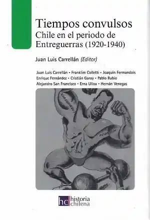 Tiempos Convulsos. Chile en el Periodo Entreguerras (1920 – 1940