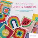 Guía Moderna Para Tejer Granny Squares