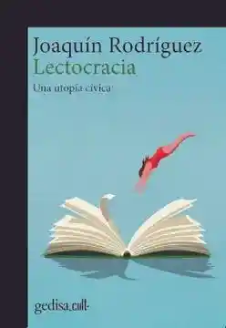 Lectocracia. Una Utopía Cívica - Rodriguez Joaquin