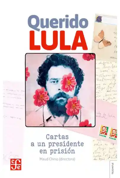 Querido Lula. Cartas a un Presidente en Prisión - Maud Chirio