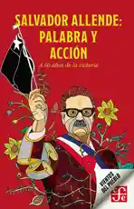 Salvador Allende. Palabra y Accion