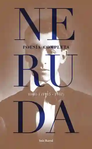 Poesia Completa Pablo Nerura. Tomo 1 (1915-1947)