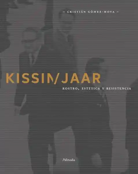 Kissinger/Jaar. Rostro Estética y Resistencia