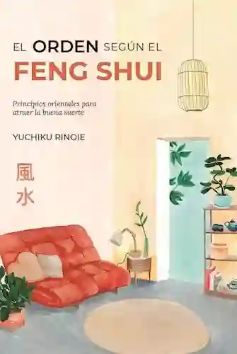 El Orden Según el Feng Shui - Yuchiku Rinoie