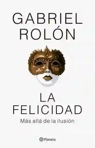 La Felicidad - Rolon Gabriel