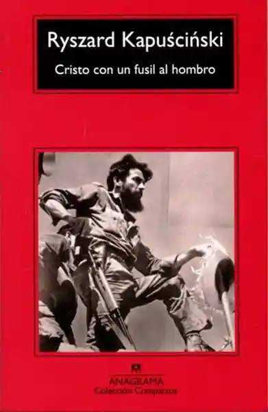 Cristo Con un Fusil al Hombro - Ryszard Kapuscinski