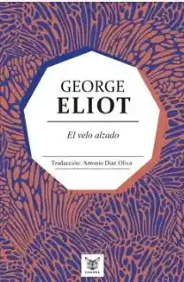 El Velo Alzado - Eliot George