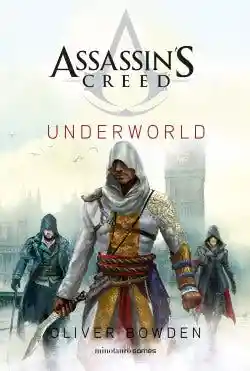 Assassin S Creed. Underworld - Bowden Oliver