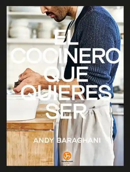 El Cocinero Que Quieres Ser - Baraghani Andy