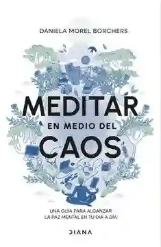 Meditar en Medio Del Caos - Morel Daniela