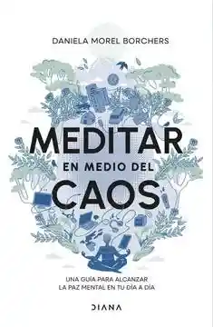 Meditar en Medio Del Caos - Morel Daniela