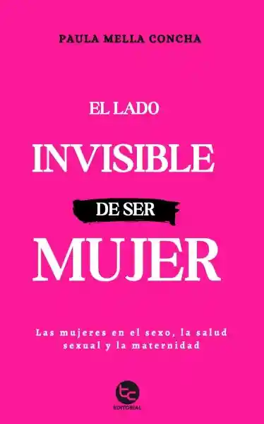 El Lado Invisible de Ser Mujer - Mella Paula