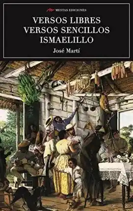 Versos Libres. Versos Sencillos. Ismaelillo - José Martí