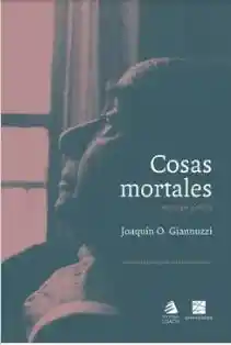 Cosas Mortales. Antologia Poetica