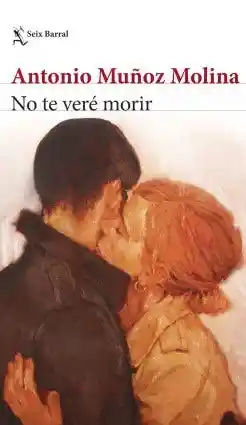 No te Veré Morir - Muñoz Molina Antonio