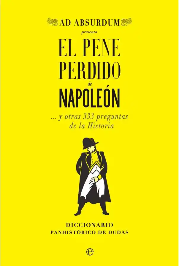 El Pene Perdido de Napoleon y Otras 333 Preguntas de la Historia