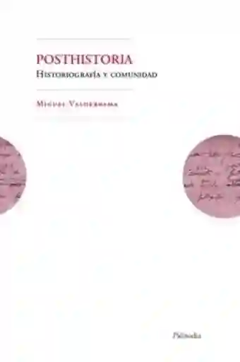 Posthistoria. Historiografia y Comunidad - Valderrama Miguel