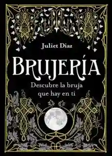 Brujeria. Descubre la Bruja Que Hay en Ti