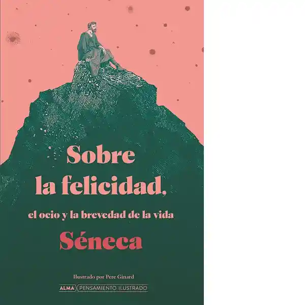 Sobre la Felicidad el Ocio y la Brevedad de la Vida - Seneca