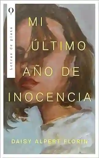 Mi Último Año de Inocencia - Alpert Florin Daisy