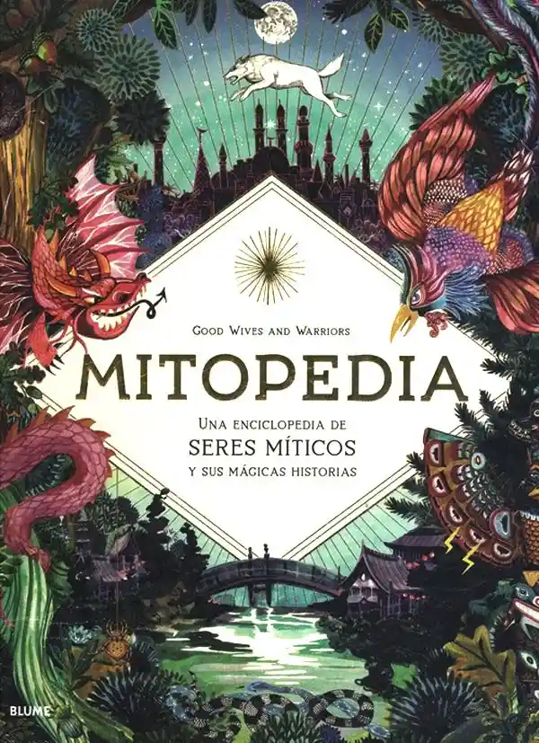 Mitopedia. Una Enciclopedia De Los Seres Míticos Y Sus Mágicas Historias