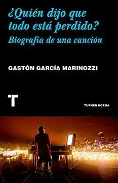 Quien Dijo Que Todo Esta Perdido? Biografia de Una Cancion