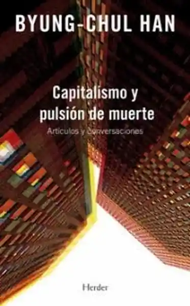 Capitalismo y Pulsión de Muerte - Han Byung - Chul