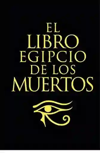 El Libro Egipcio de Los Muertos - Wallis Budge E. A.