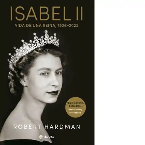 Isabel Ii. Vida de Una Reina 1926-2022 - Hardman Robert