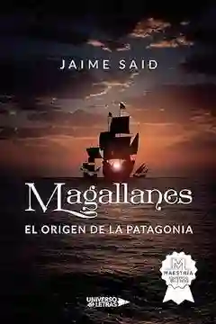 Magallanes. El Origen de la Patagonia - Said Jaime